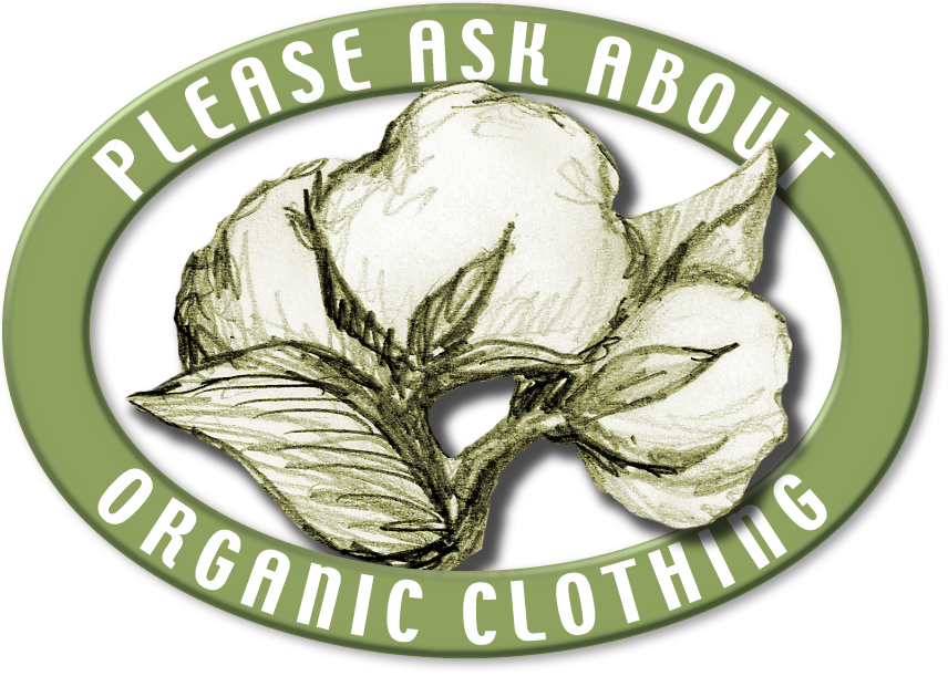 Ask about our organic clothing!